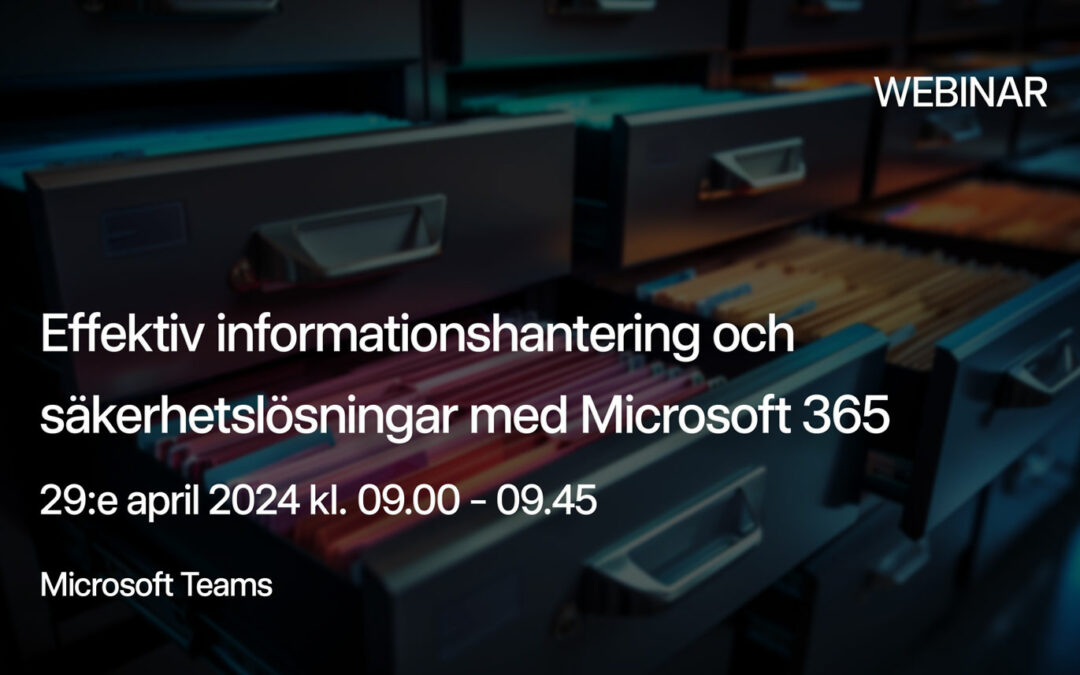 Webinar: Effektiv informationshantering och säkerhetslösningar med Microsoft 365